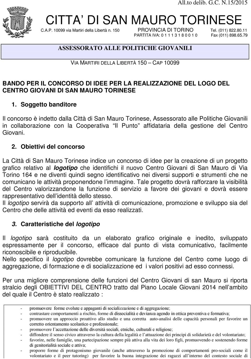 Soggetto banditore Il concorso è indetto dalla Città di San Mauro Torinese, Assessorato alle Politiche Giovanili in collaborazione con la Cooperativa Il Punto affidataria della gestione del Centro