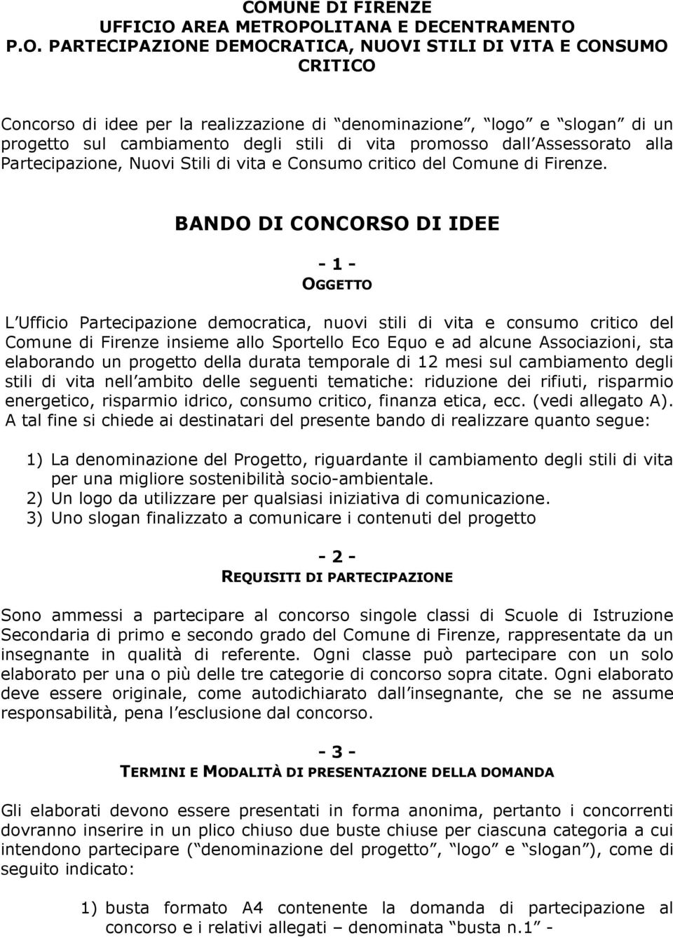 BANDO DI CONCORSO DI IDEE - 1 - OGGETTO L Ufficio Partecipazione democratica, nuovi stili di vita e consumo critico del Comune di Firenze insieme allo Sportello Eco Equo e ad alcune Associazioni, sta