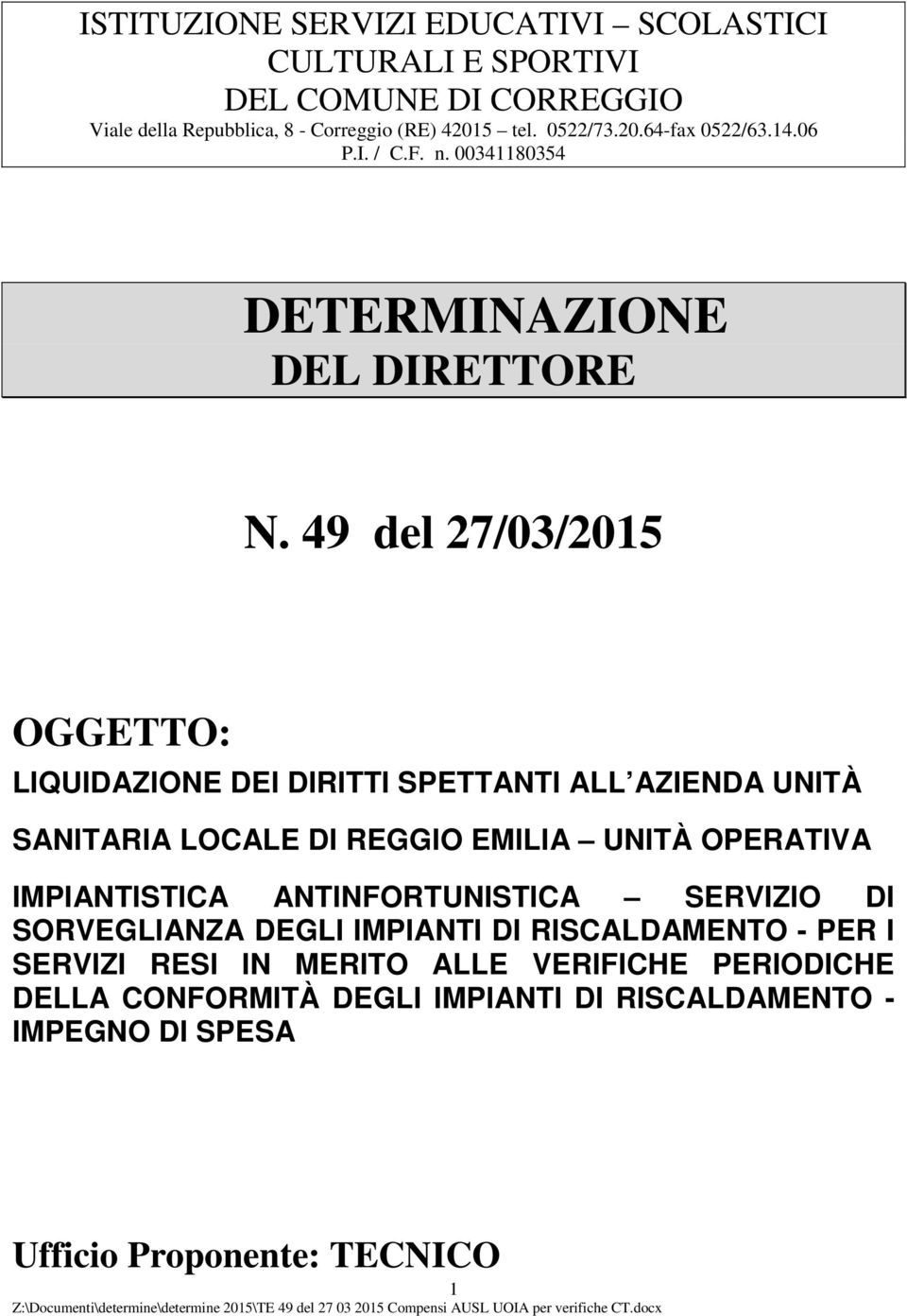 49 del 27/03/2015 OGGETTO: LIQUIDAZIONE DEI DIRITTI SPETTANTI ALL AZIENDA UNITÀ SANITARIA LOCALE DI REGGIO EMILIA UNITÀ OPERATIVA IMPIANTISTICA