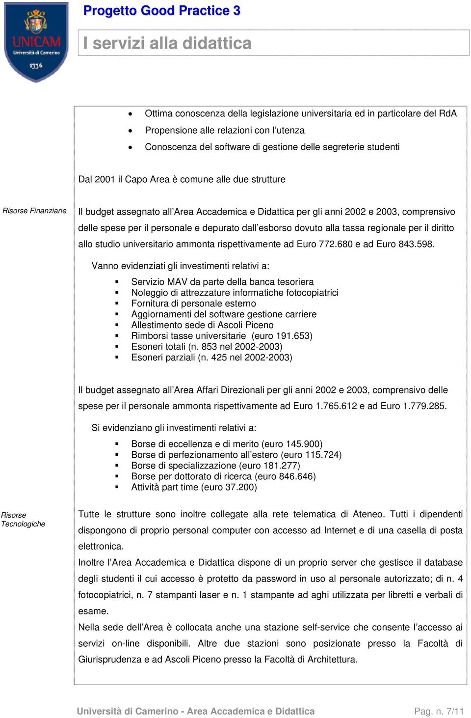 dovuto alla tassa regionale per il diritto allo studio universitario ammonta rispettivamente ad Euro 772.680 e ad Euro 843.598.