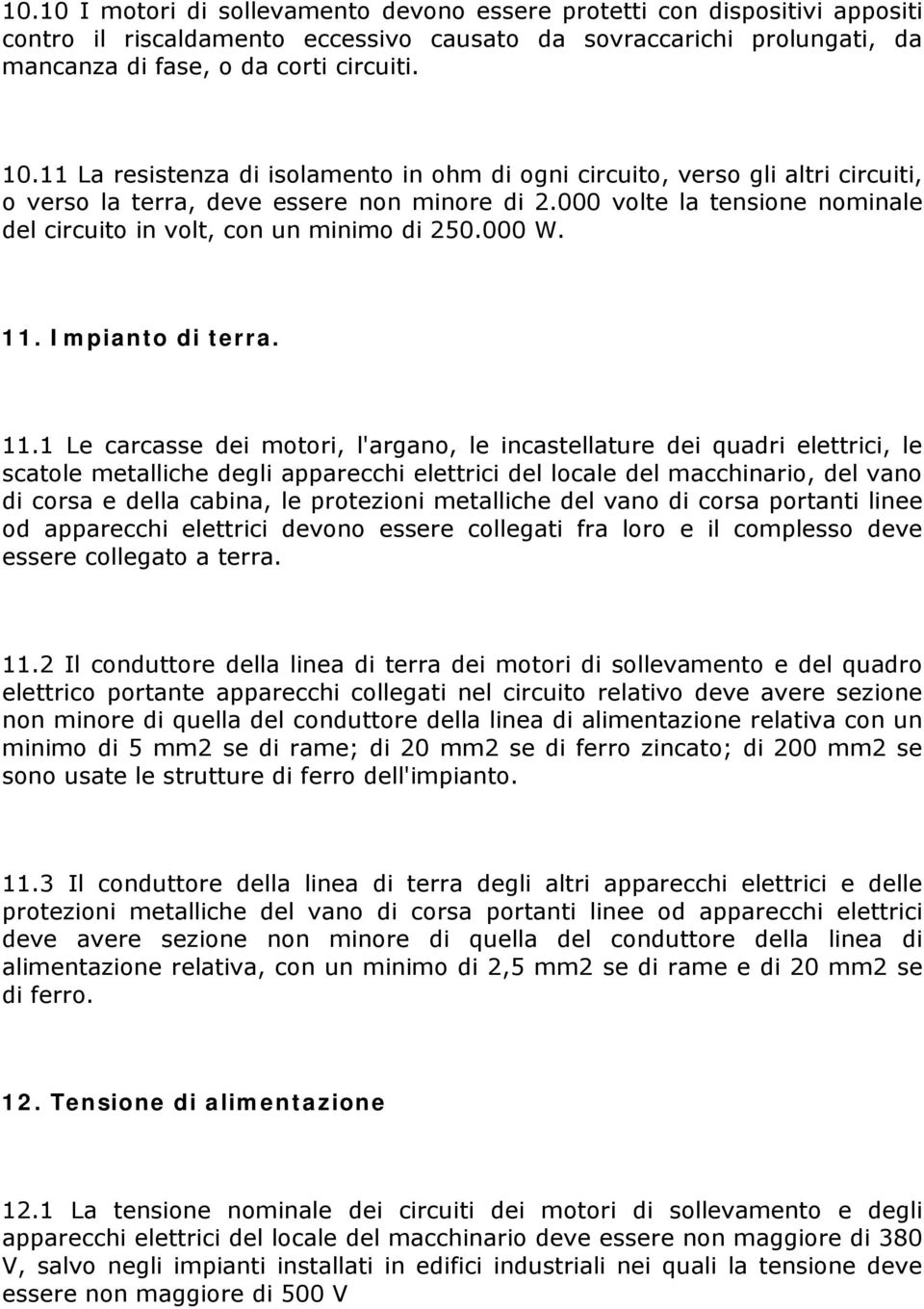 000 volte la tensione nominale del circuito in volt, con un minimo di 250.000 W. 11.