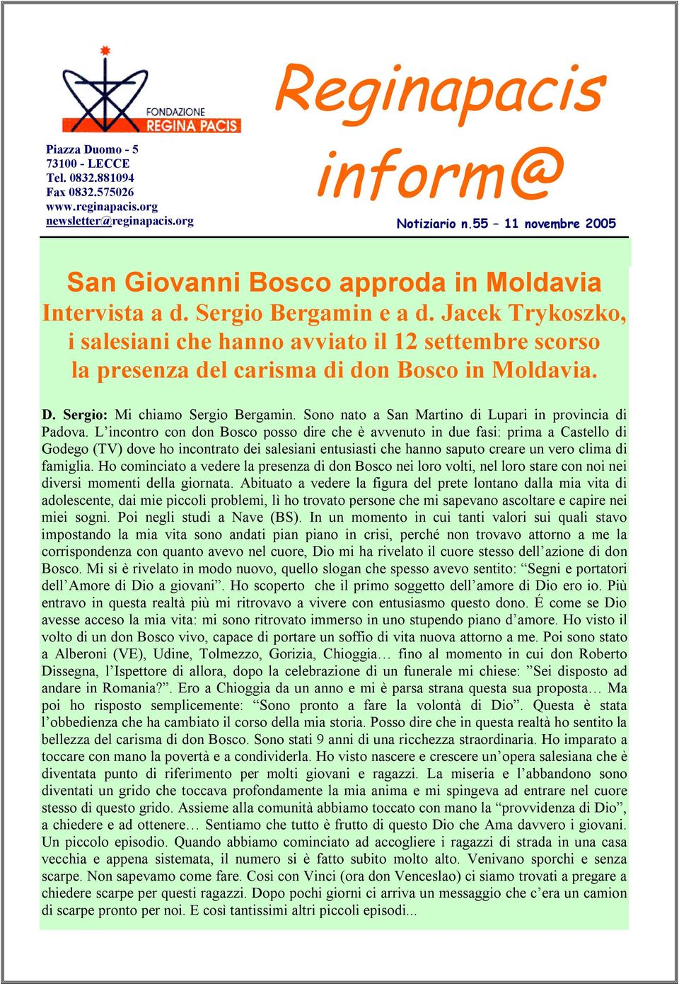 Jacek Trykoszko, i salesiani che hanno avviato il 12 settembre scorso la presenza del carisma di don Bosco in Moldavia. D. Sergio: Mi chiamo Sergio Bergamin.