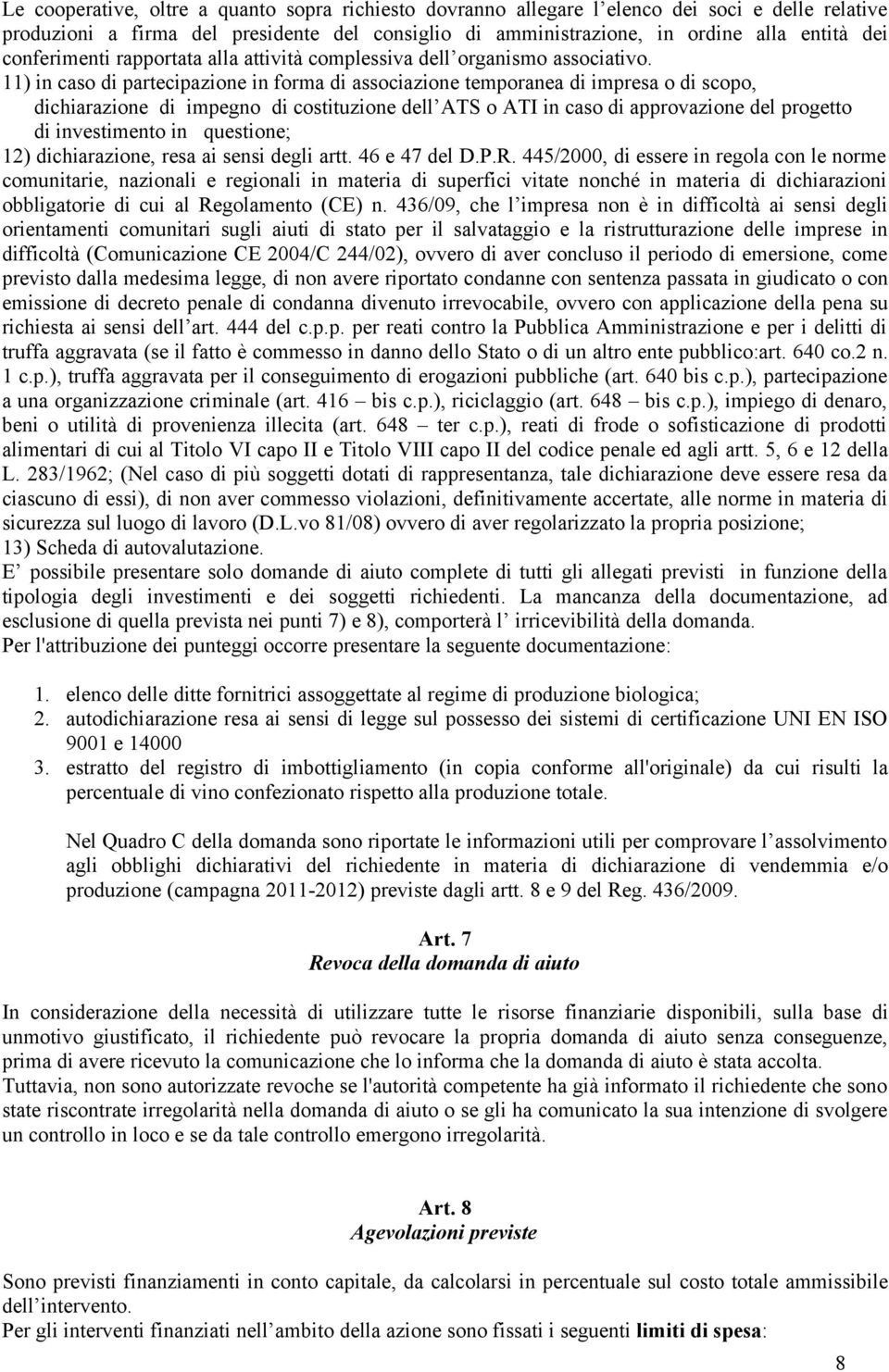 11) in caso di partecipazione in forma di associazione temporanea di impresa o di scopo, dichiarazione di impegno di costituzione dell ATS o ATI in caso di approvazione del progetto di investimento