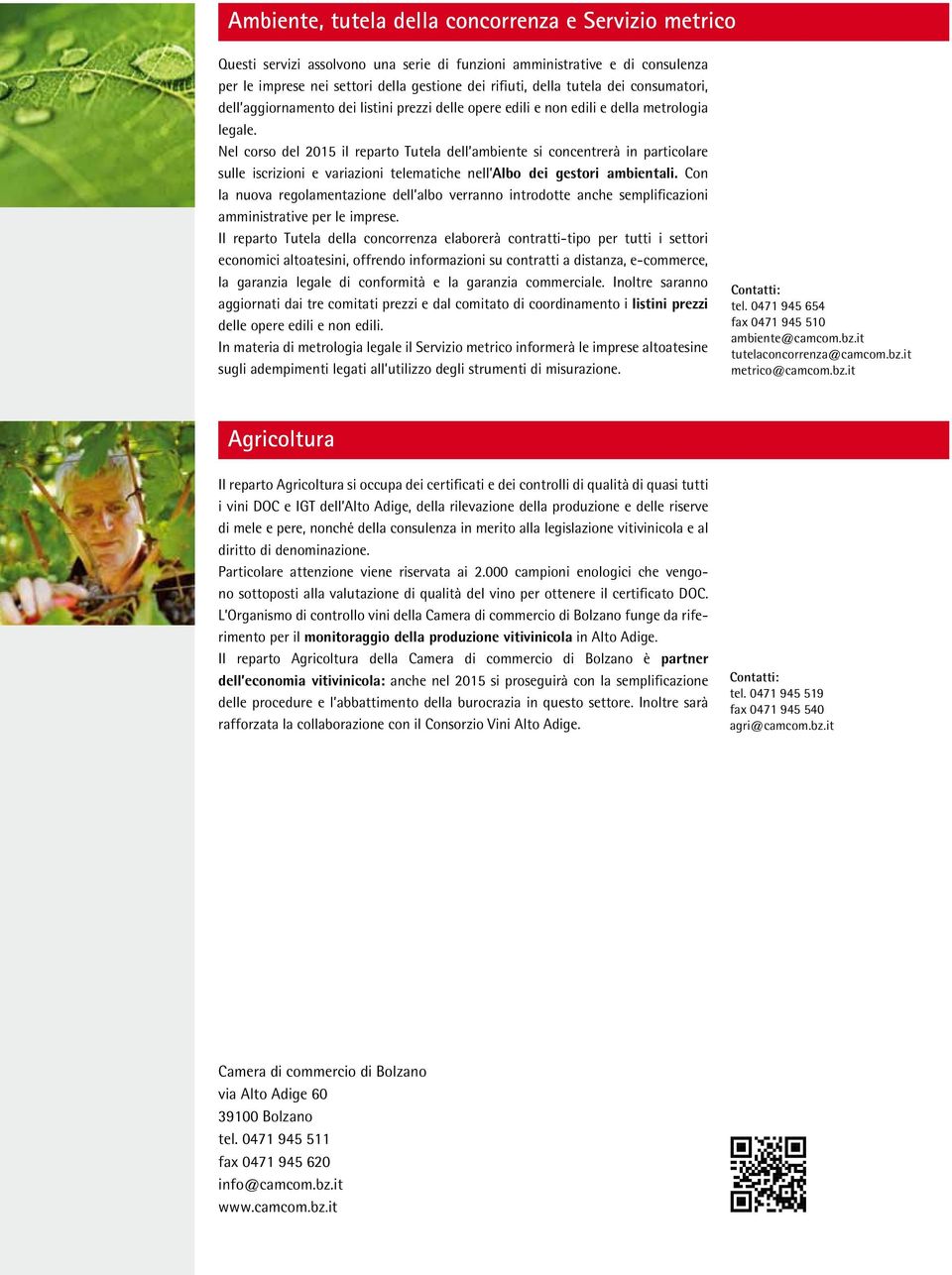 Nel corso del 2015 il reparto Tutela dell ambiente si concentrerà in particolare sulle iscrizioni e variazioni telematiche nell Albo dei gestori ambientali.