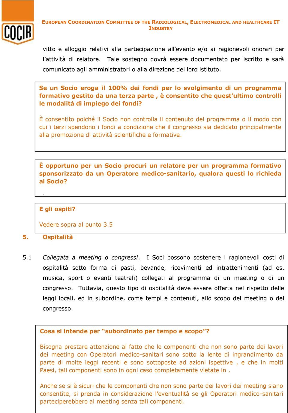 Se un Socio eroga il 100% dei fondi per lo svolgimento di un programma formativo gestito da una terza parte, è consentito che quest ultimo controlli le modalità di impiego dei fondi?