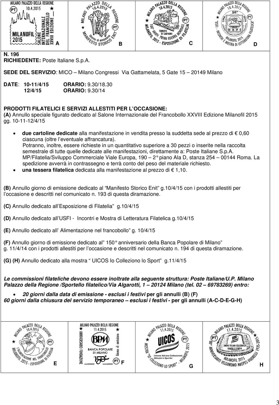 10-11-12/4/15 due cartoline dedicate alla manifestazione in vendita presso la suddetta sede al prezzo di 0,60 ciascuna (oltre l eventuale affrancatura).