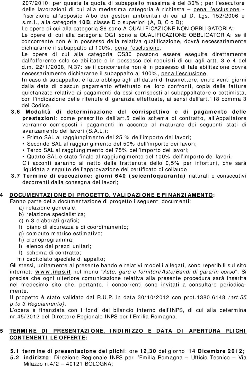 ambientali di cui al D. Lgs. 152/2006 e s.m.i., alla categoria 10B, classe D o superiori (A, B, C o D); Le opere di cui alla categoria S6 sono A QUALIFICAZIONE NON OBBLIGATORIA; Le opere di cui alla