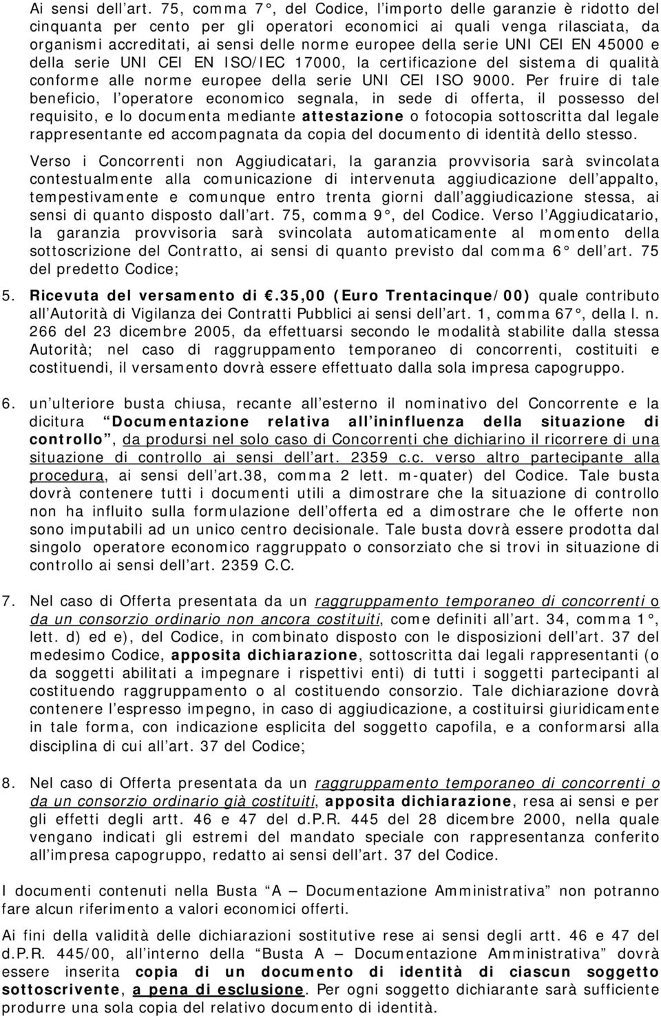 serie UNI CEI EN 45000 e della serie UNI CEI EN ISO/IEC 17000, la certificazione del sistema di qualità conforme alle norme europee della serie UNI CEI ISO 9000.