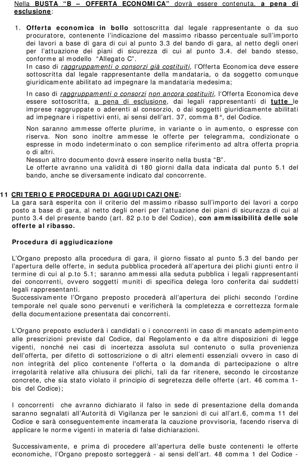 3.3 del bando di gara, al netto degli oneri per l attuazione dei piani di sicurezza di cui al punto 3.4. del bando stesso, conforme al modello Allegato C.