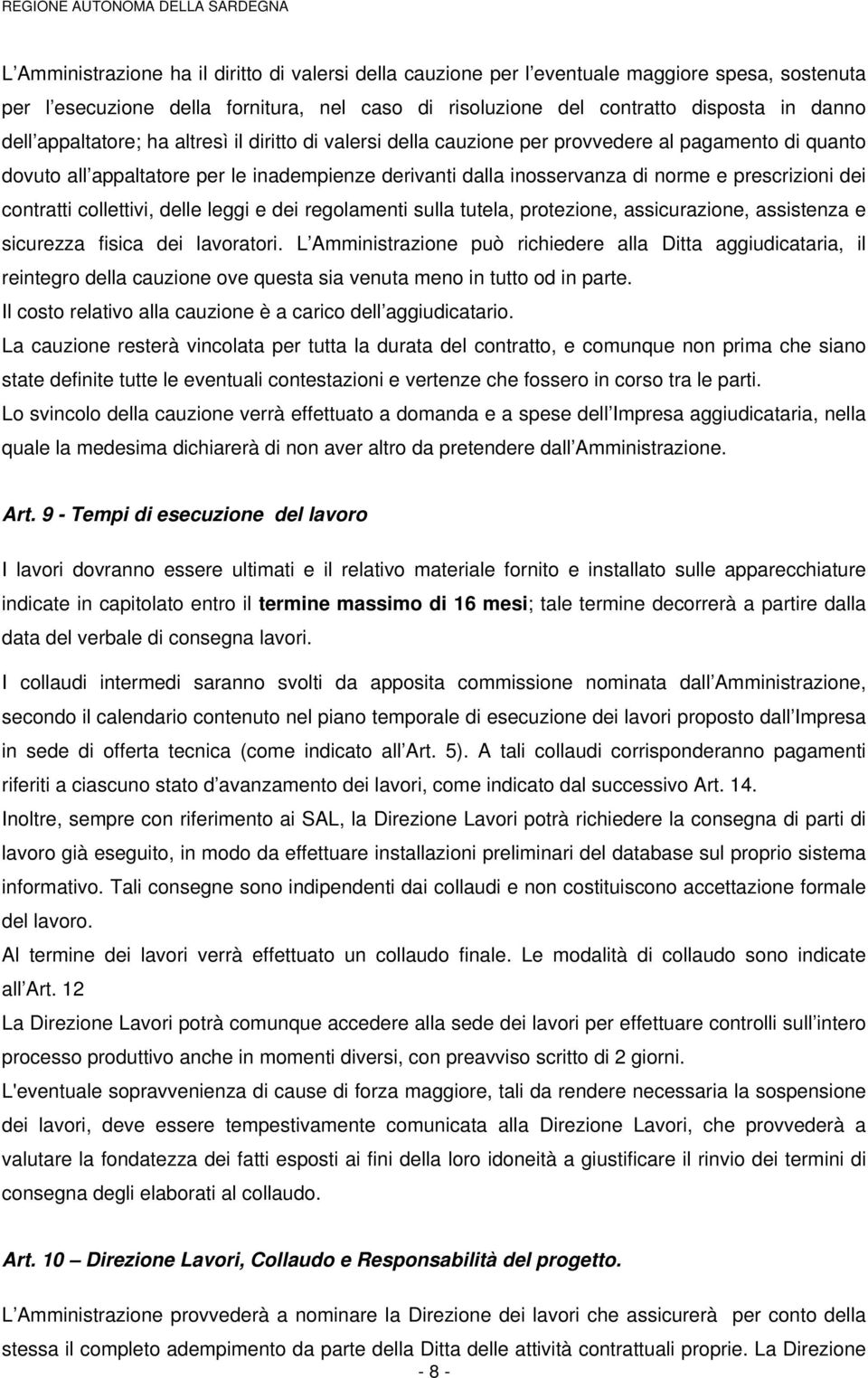 contratti collettivi, delle leggi e dei regolamenti sulla tutela, protezione, assicurazione, assistenza e sicurezza fisica dei lavoratori.