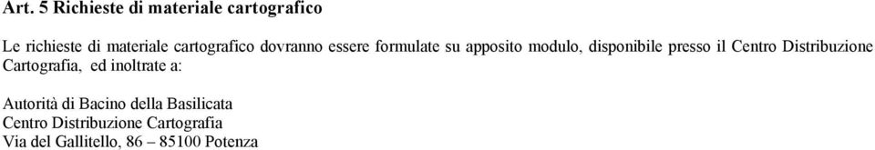 presso il Centro Distribuzione Cartografia, ed inoltrate a: Autorità di