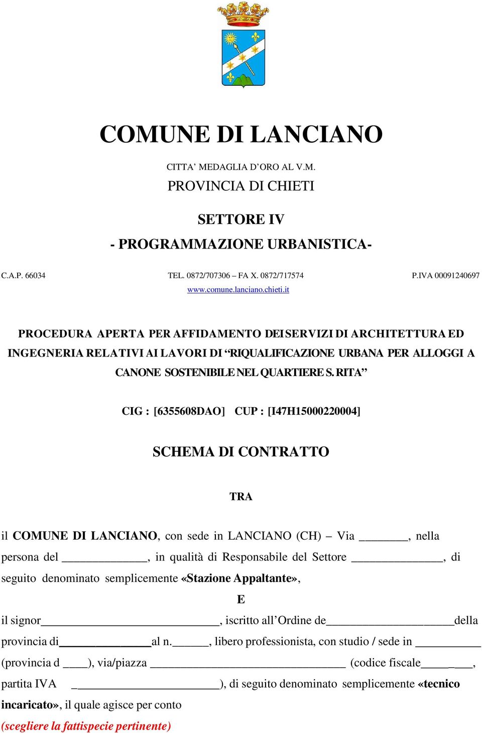 RITA CIG : [6355608DAO] CUP : [I47H15000220004] SCHEMA DI CONTRATTO TRA il COMUNE DI LANCIANO, con sede in LANCIANO (CH) Via, nella persona del, in qualità di Responsabile del Settore, di seguito