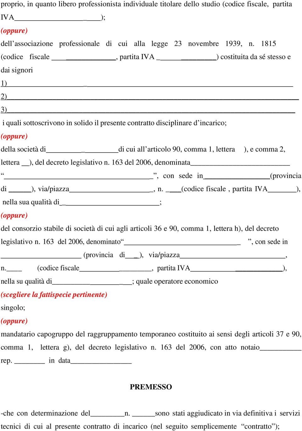 all articolo 90, comma 1, lettera ), e comma 2, lettera ), del decreto legislativo n. 163 del 2006, denominata _, con sede in (provincia di ), via/piazza _, n.