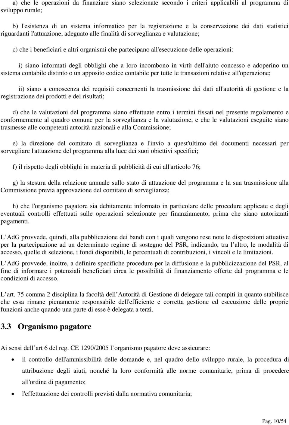 bblighi che a lr incmbn in virtù dell'aiut cncess e adperin un sistema cntabile distint un appsit cdice cntabile per tutte le transazini relative all'perazine; ii) sian a cnscenza dei requisiti