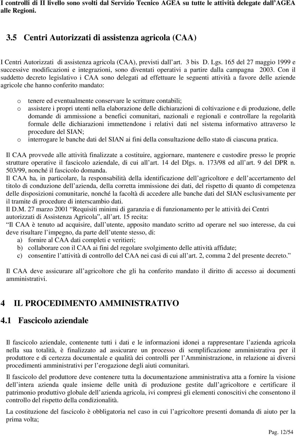 165 del 27 maggi 1999 e successive mdificazini e integrazini, sn diventati perativi a partire dalla campagna 2003.