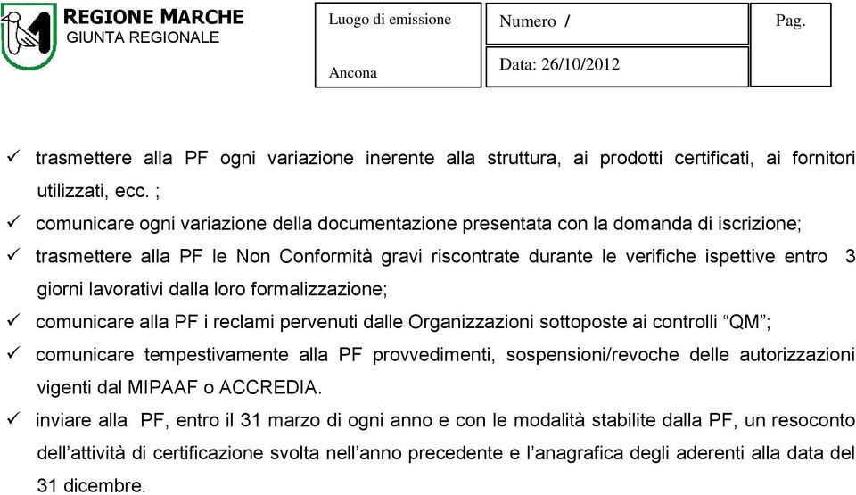 lavorativi dalla loro formalizzazione; comunicare alla PF i reclami pervenuti dalle Organizzazioni sottoposte ai controlli QM ; comunicare tempestivamente alla PF provvedimenti,