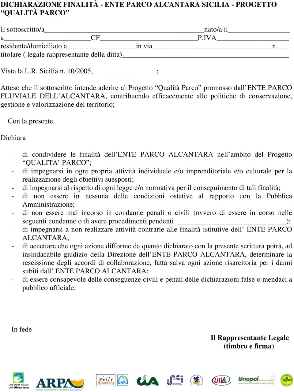 10/2005, ; Atteso che il sottoscritto intende aderire al Progetto Qualità Parco promosso dall ENTE PARCO FLUVIALE DELL ALCANTARA, contribuendo efficacemente alle politiche di conservazione, gestione