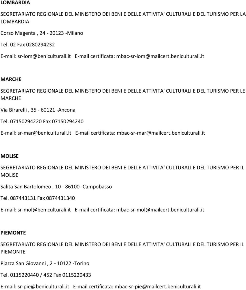 087443131 Fax 0874431340 E-mail: sr-mol@beniculturali.it E-mail certificata: mbac-sr-mol@mailcert.beniculturali.it PIEMONTE PIEMONTE Piazza San Giovanni, 2-10122 -Torino Tel.