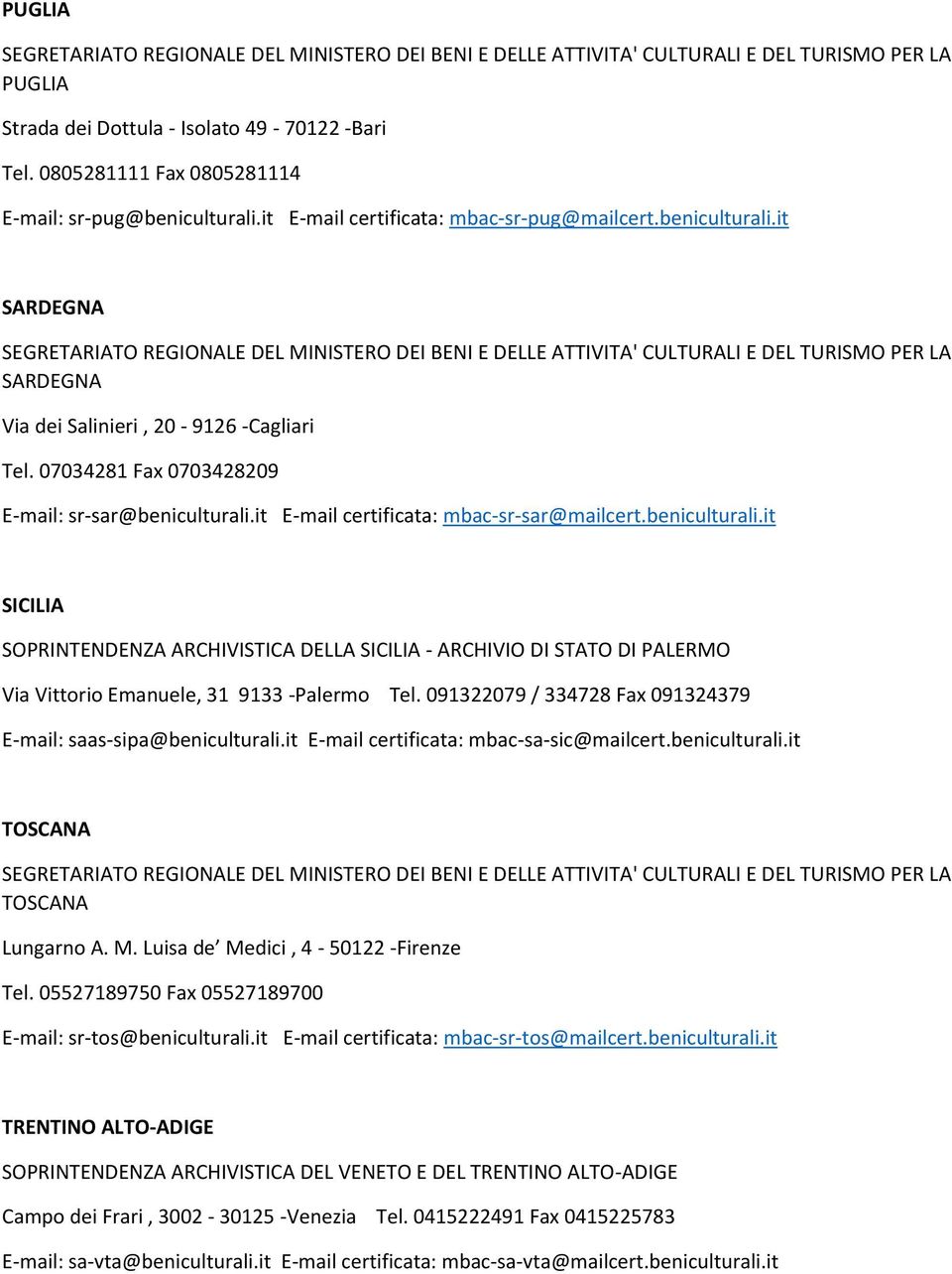 091322079 / 334728 Fax 091324379 E-mail: saas-sipa@beniculturali.it E-mail certificata: mbac-sa-sic@mailcert.beniculturali.it TOSCANA TOSCANA Lungarno A. M. Luisa de Medici, 4-50122 -Firenze Tel.