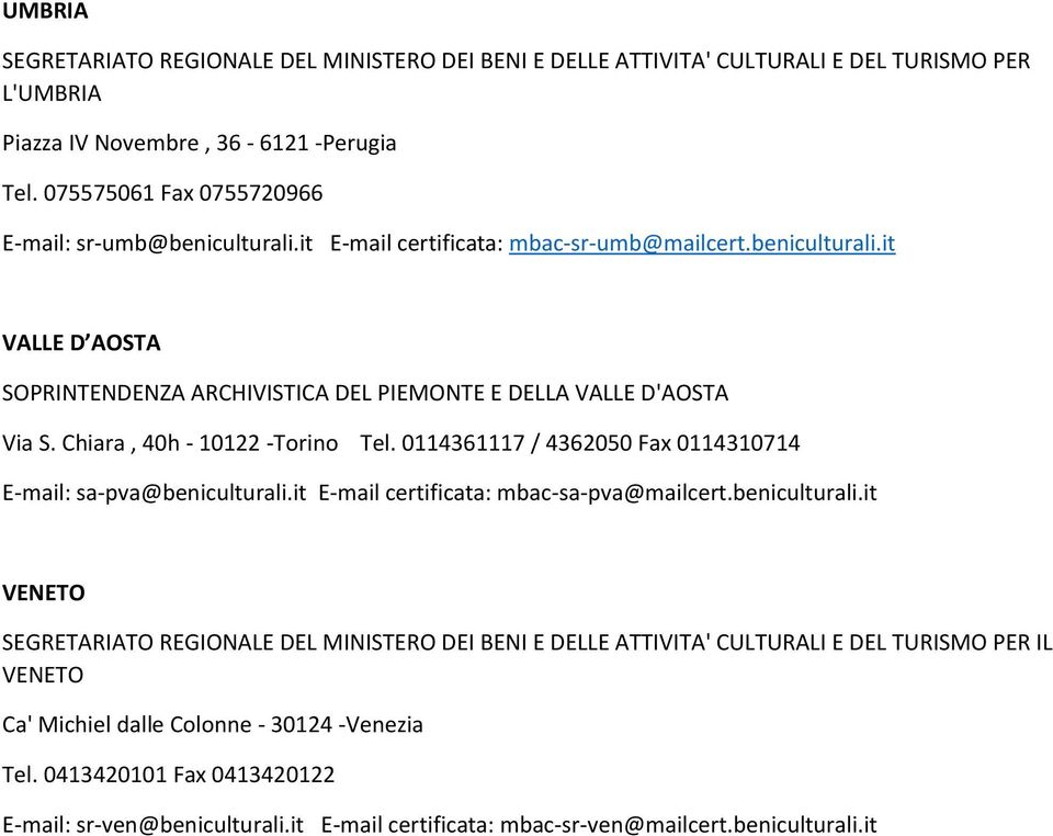 Chiara, 40h - 10122 -Torino Tel. 0114361117 / 4362050 Fax 0114310714 E-mail: sa-pva@beniculturali.it E-mail certificata: mbac-sa-pva@mailcert.