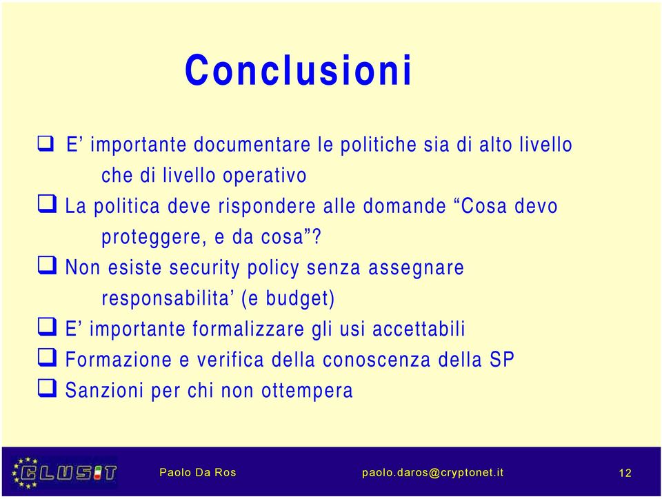 Non esiste security policy senza assegnare responsabilita (e budget) E importante formalizzare gli