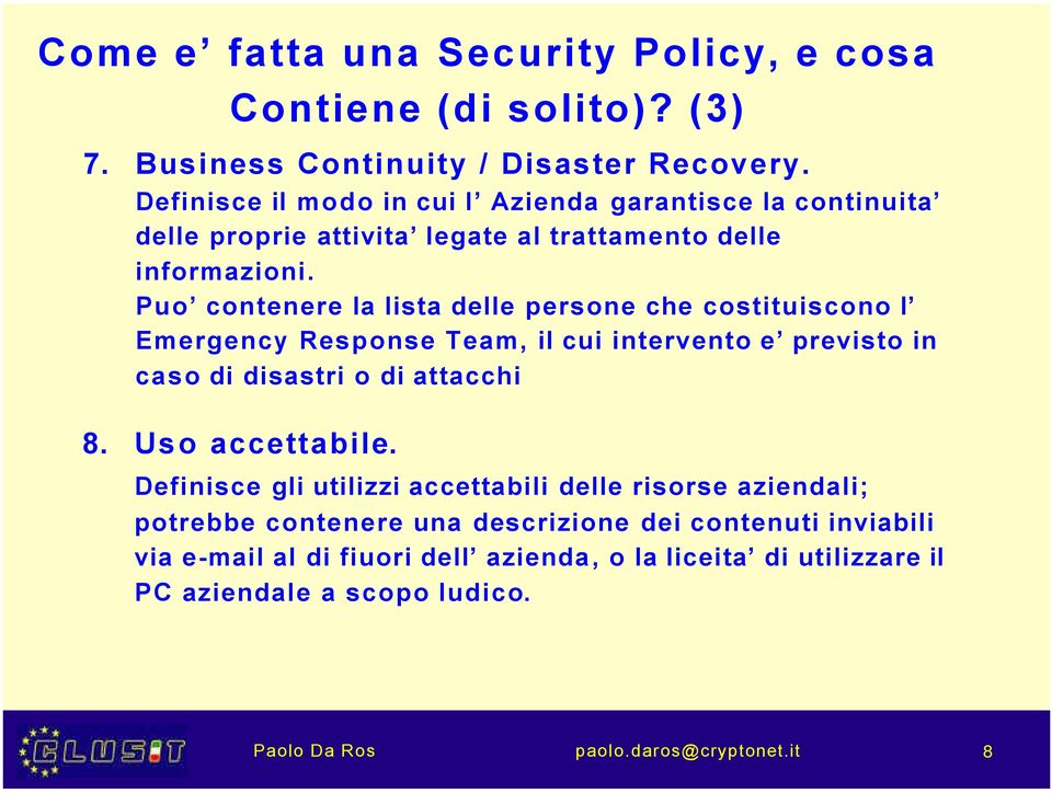 Puo contenere la lista delle persone che costituiscono l Emergency Response Team, il cui intervento e previsto in caso di disastri o di attacchi 8. Uso accettabile.