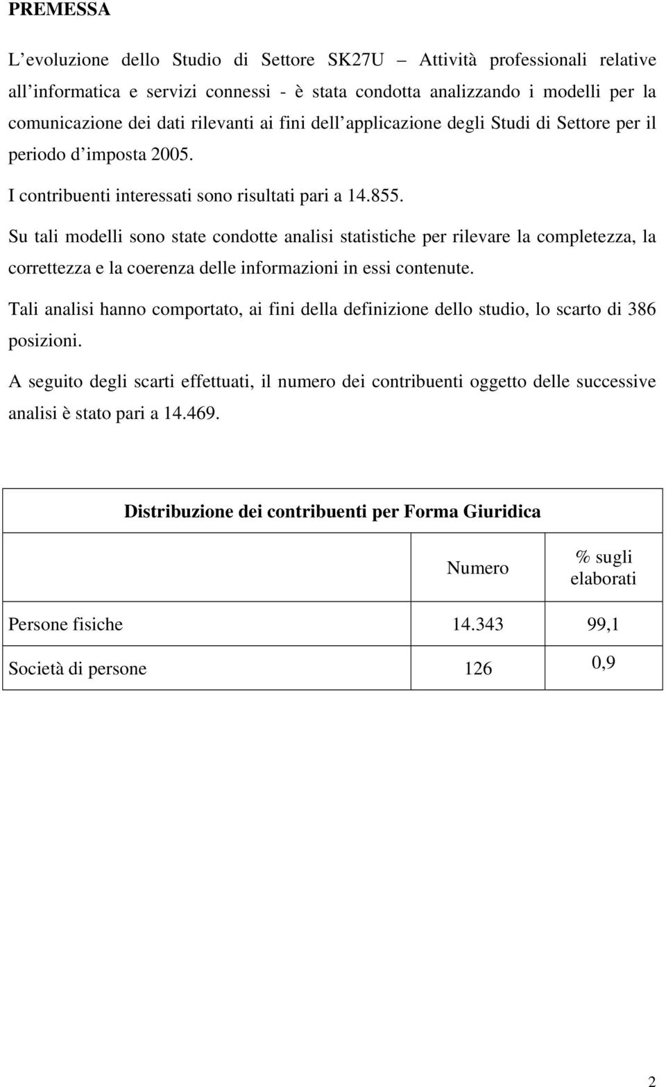 Su tali modelli sono state condotte analisi statistiche per rilevare la completezza, la correttezza e la coerenza delle informazioni in essi contenute.