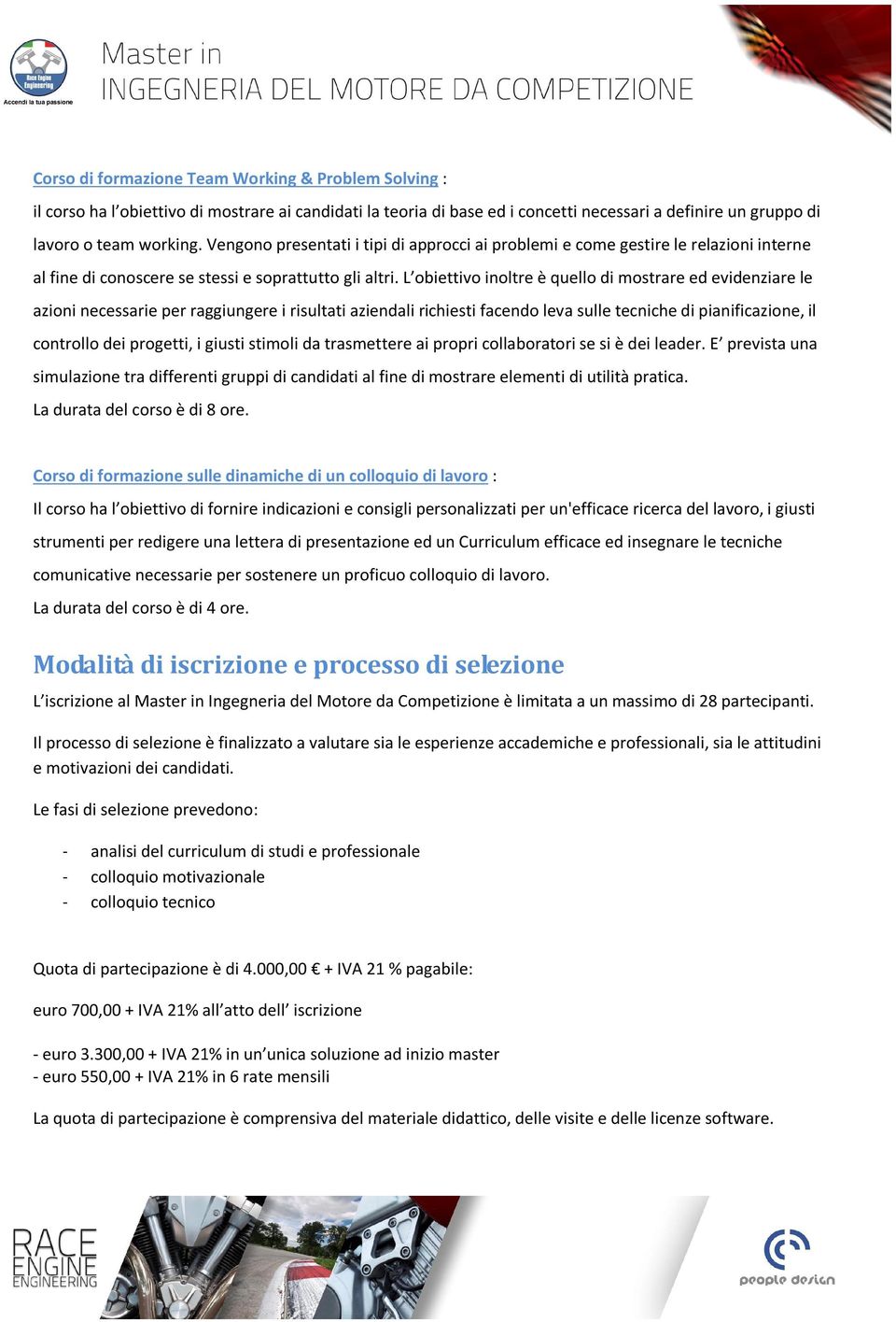 L obiettivo inoltre è quello di mostrare ed evidenziare le azioni necessarie per raggiungere i risultati aziendali richiesti facendo leva sulle tecniche di pianificazione, il controllo dei progetti,