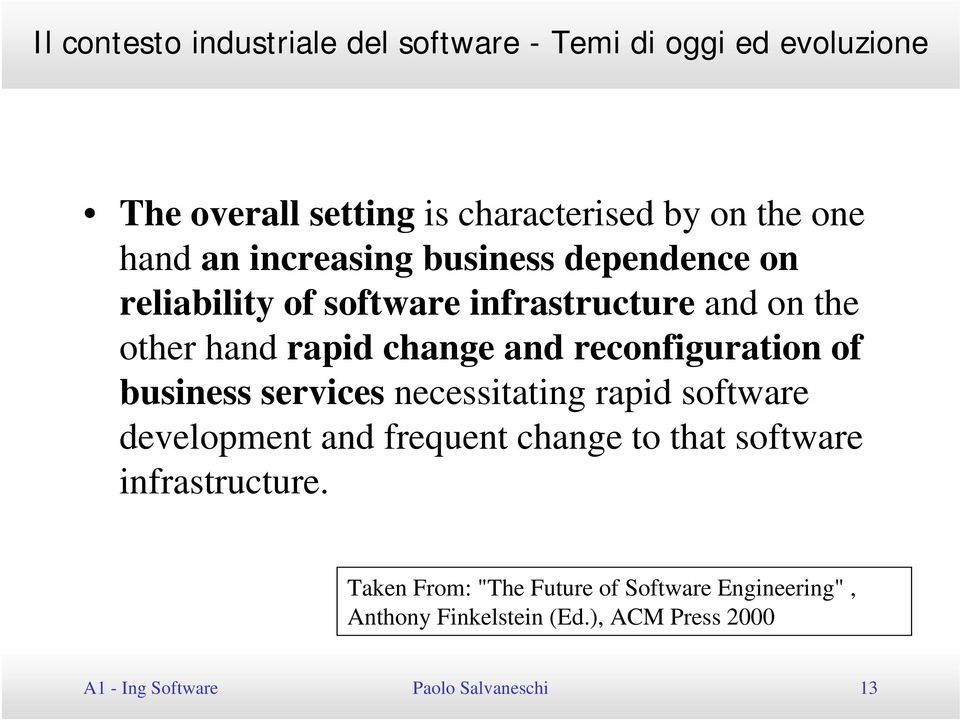 reconfiguration of business services necessitating rapid software development and frequent change to that software