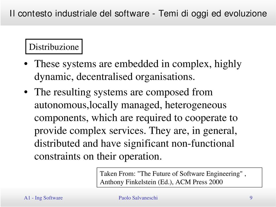The resulting systems are composed from autonomous,locally managed, heterogeneous components, which are required to cooperate to provide