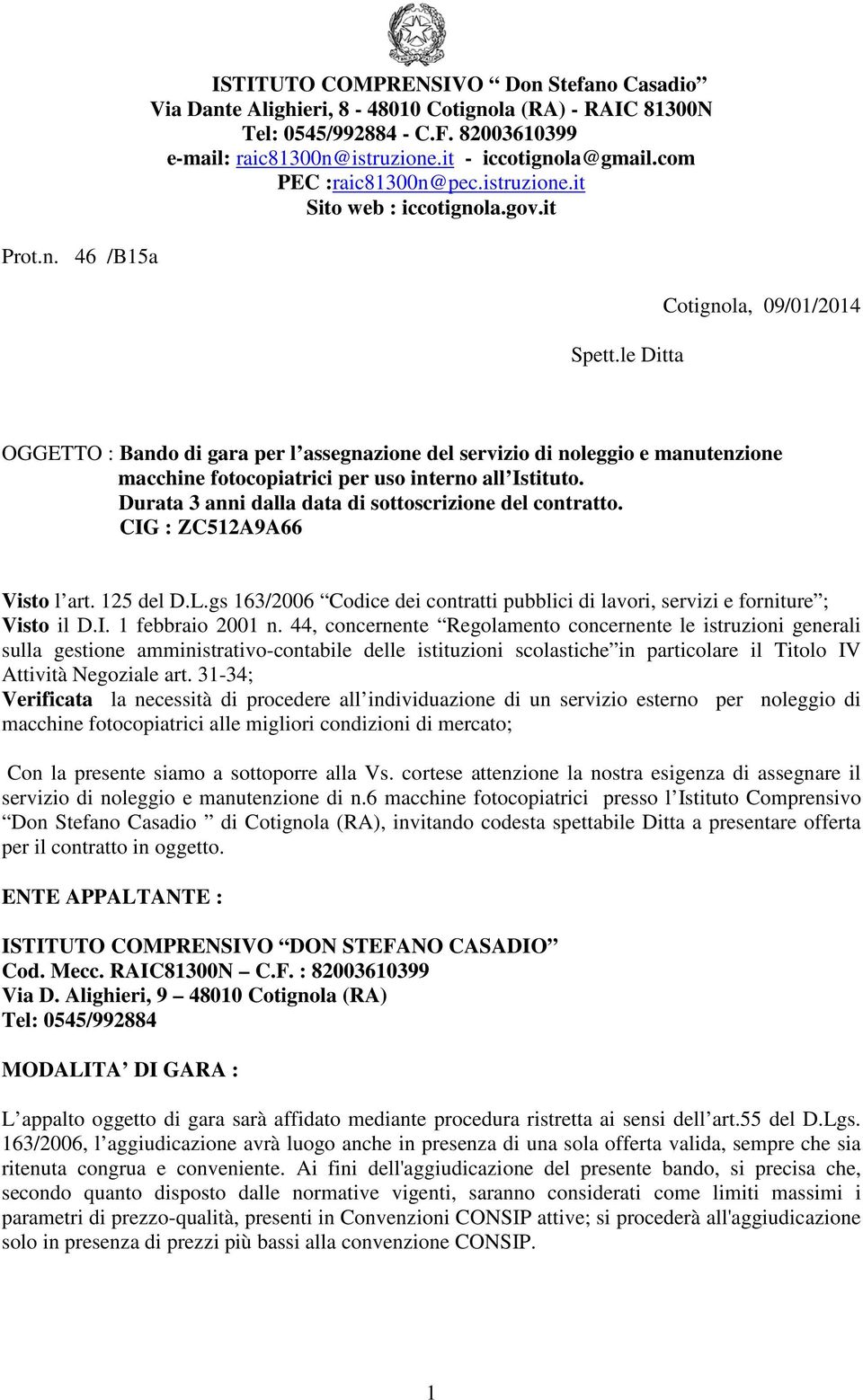 le Ditta OGGETTO : Bando di gara per l assegnazione del servizio di noleggio e manutenzione macchine fotocopiatrici per uso interno all Istituto.