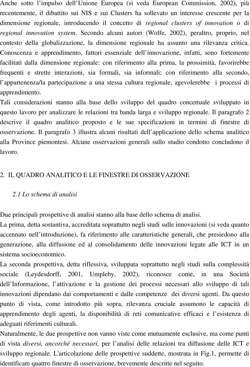 Secondo alcuni autori (Wolfe, 2002), peraltro, proprio, nel contesto della globalizzazione, la dimensione regionale ha assunto una rilevanza critica.