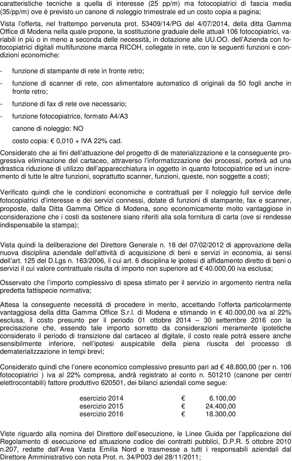 53409/14/PG del 4/07/2014, della ditta Gamma Office di Modena nella quale propone, la sostituzione graduale delle attuali 106 fotocopiatrici, variabili in più o in meno a seconda delle necessità, in