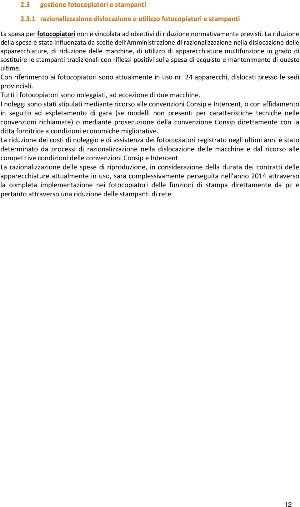 multifunzione in grado di sostituire le stampanti tradizionali con riflessi positivi sulla spesa di acquisto e mantenimento di queste ultime.