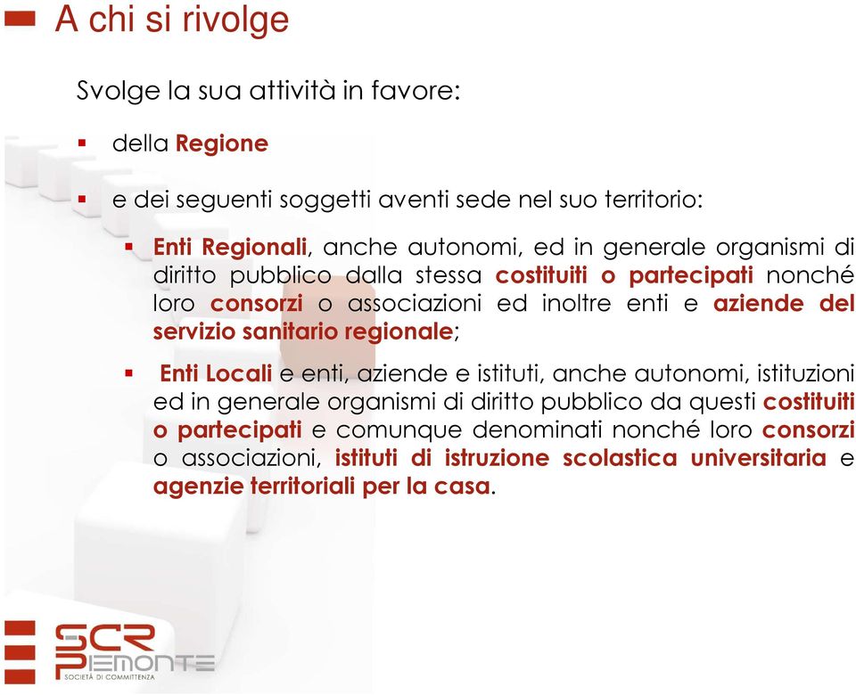 sanitario regionale; Enti Locali e enti, aziende e istituti, anche autonomi, istituzioni ed in generale organismi di diritto pubblico da questi costituiti