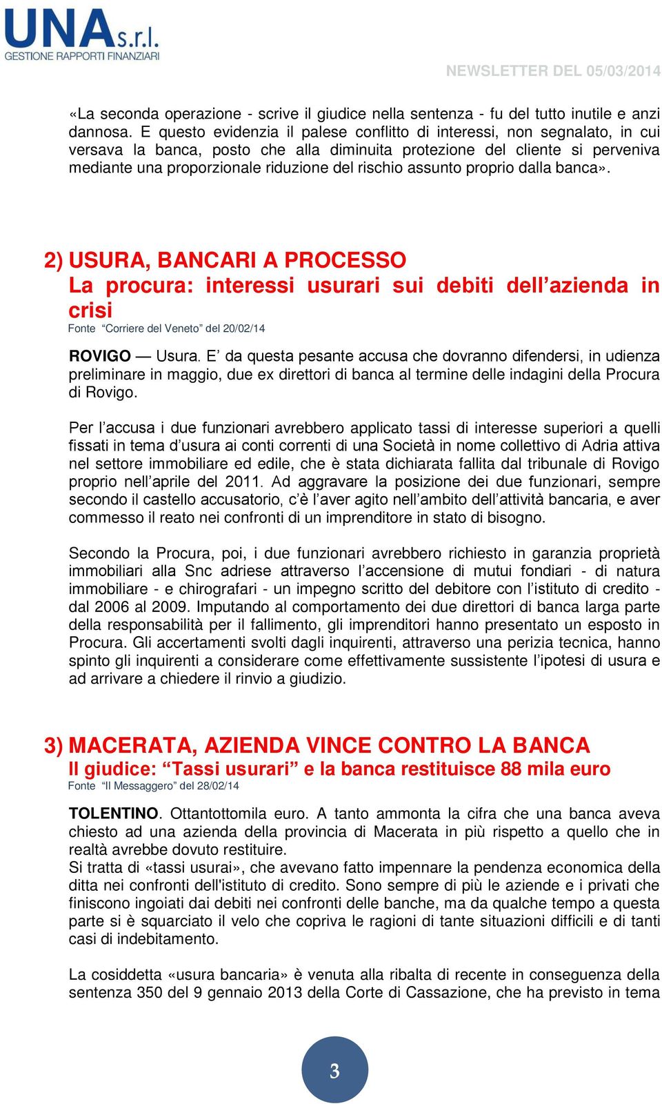 rischio assunto proprio dalla banca». 2) USURA, BANCARI A PROCESSO La procura: interessi usurari sui debiti dell azienda in crisi Fonte Corriere del Veneto del 20/02/14 ROVIGO Usura.