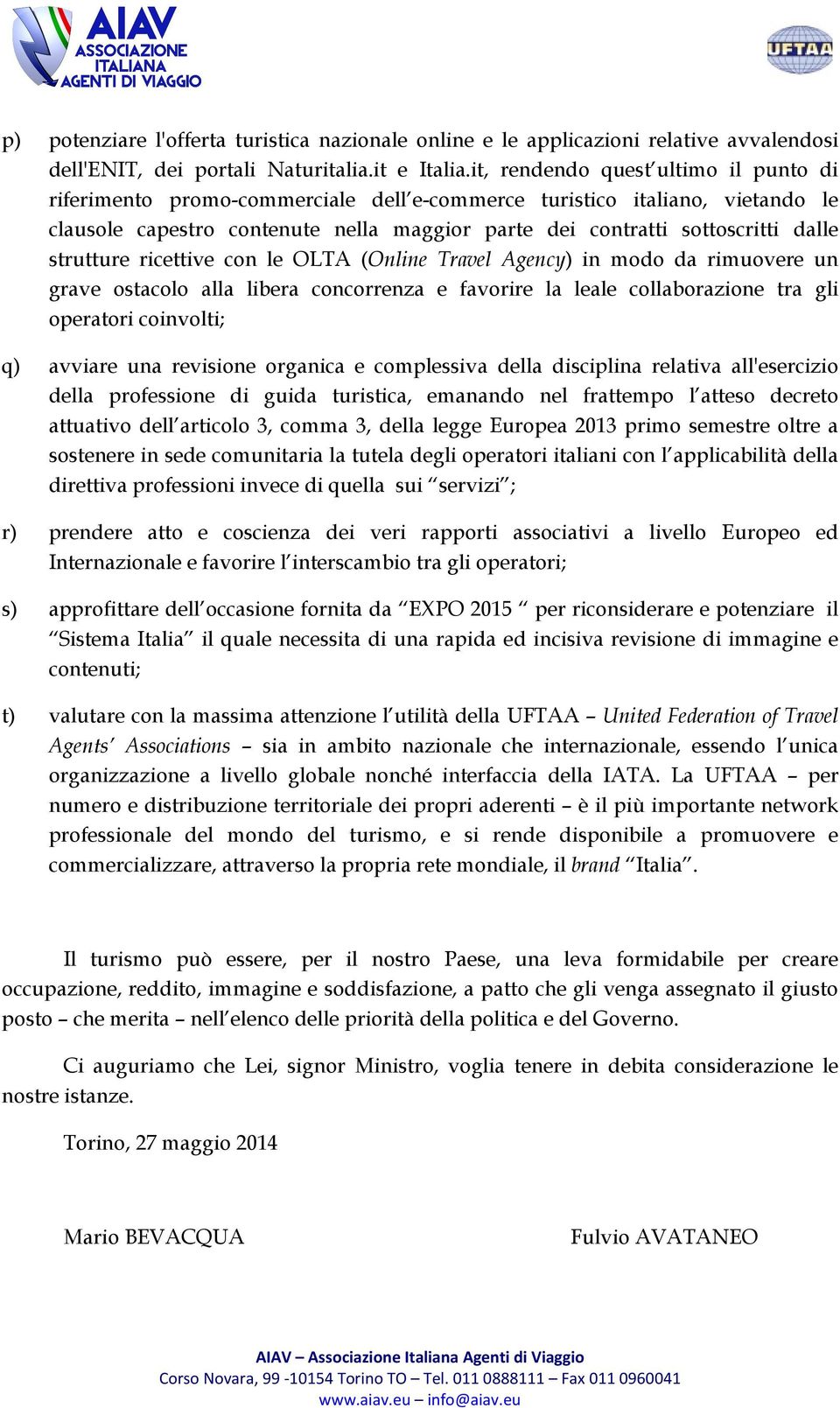 strutture ricettive con le OLTA (Online Travel Agency) in modo da rimuovere un grave ostacolo alla libera concorrenza e favorire la leale collaborazione tra gli operatori coinvolti; q) avviare una