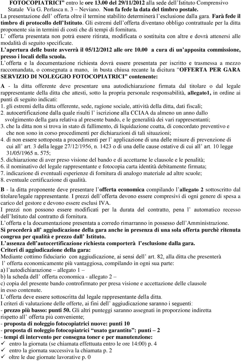 Gli estremi dell offerta diventano obbligo contrattuale per la ditta proponente sia in termini di costi che di tempi di fornitura.