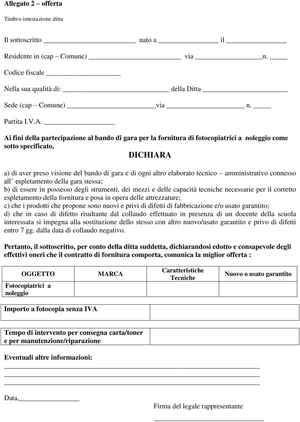 amministrativo connesso all espletamento della gara stessa; b) di essere in possesso degli strumenti, dei mezzi e delle capacità tecniche necessarie per il corretto espletamento della fornitura e