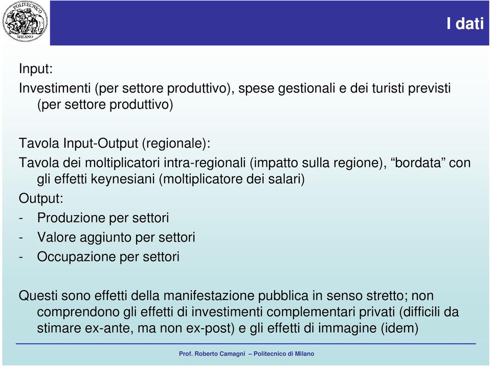 Output: - Produzione per settori - Valore aggiunto per settori - Occupazione per settori Questi sono effetti della manifestazione pubblica in