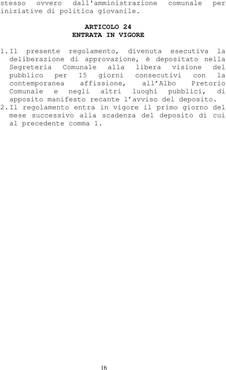 pubblico per 15 giorni consecutivi con la contemporanea affissione, all Albo Pretorio Comunale e negli altri luoghi pubblici, di apposito