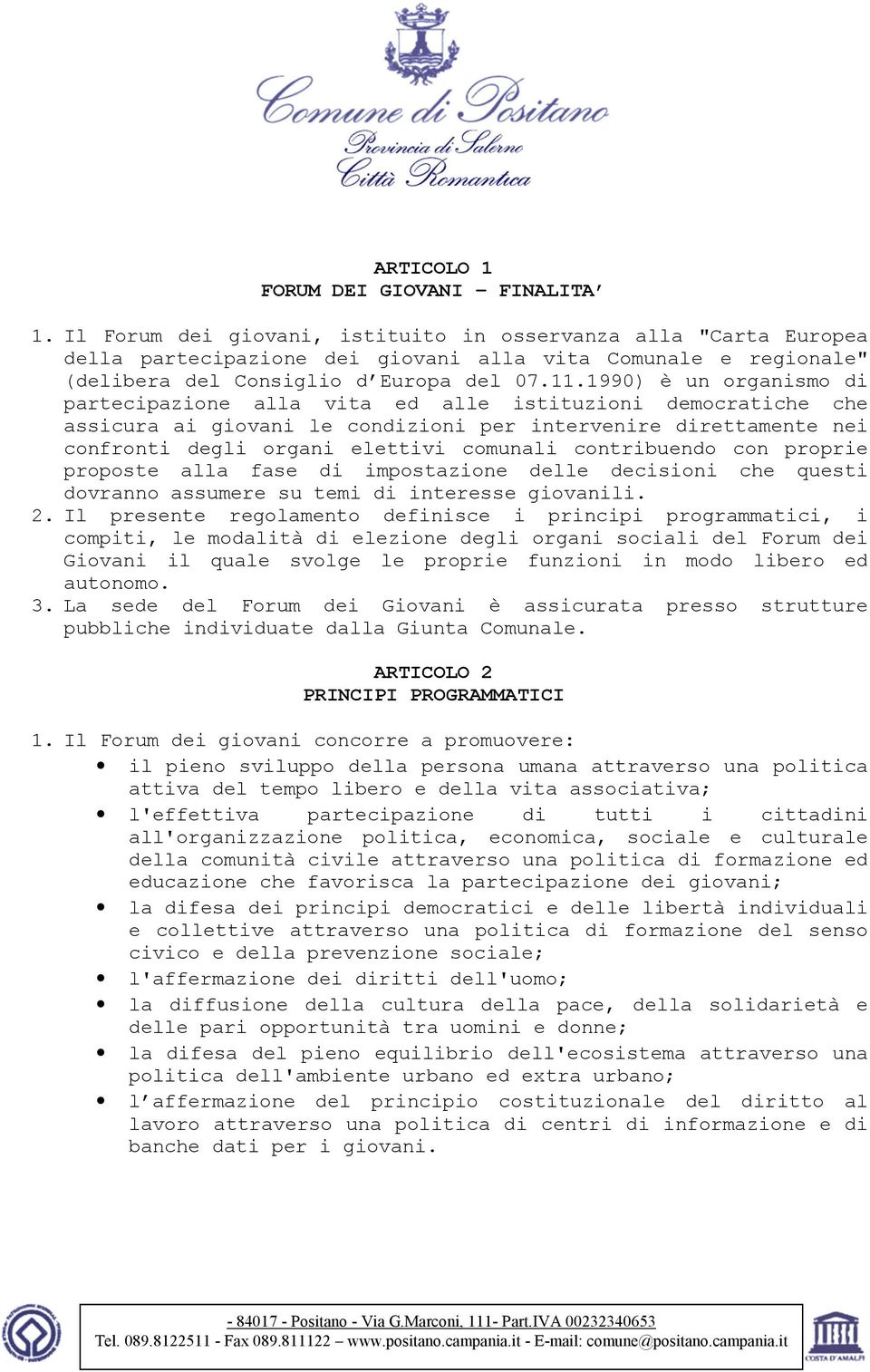 1990) è un organismo di partecipazione alla vita ed alle istituzioni democratiche che assicura ai giovani le condizioni per intervenire direttamente nei confronti degli organi elettivi comunali