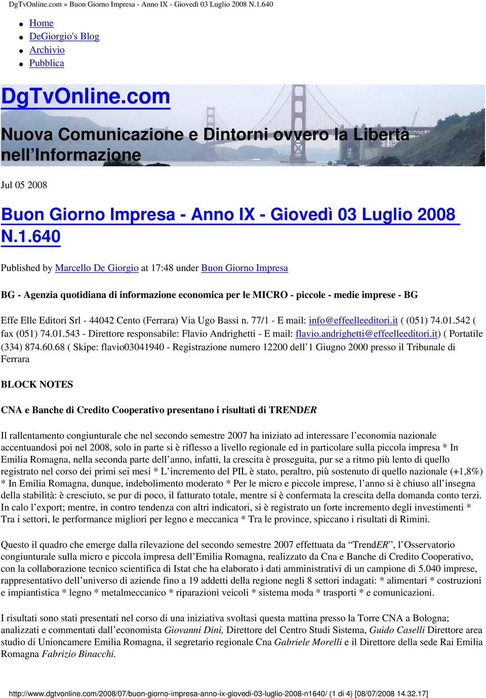 640 Published by Marcello De Giorgio at 17:48 under Buon Giorno Impresa BG - Agenzia quotidiana di informazione economica per le MICRO - piccole - medie imprese - BG Effe Elle Editori Srl - 44042