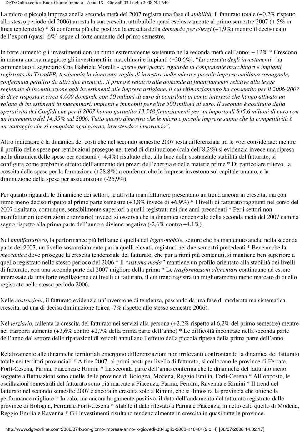 quasi esclusivamente al primo semestre 2007 (+ 5% in linea tendenziale) * Si conferma più che positiva la crescita della domanda per c/terzi (+1,9%) mentre il deciso calo dell export (quasi -6%)