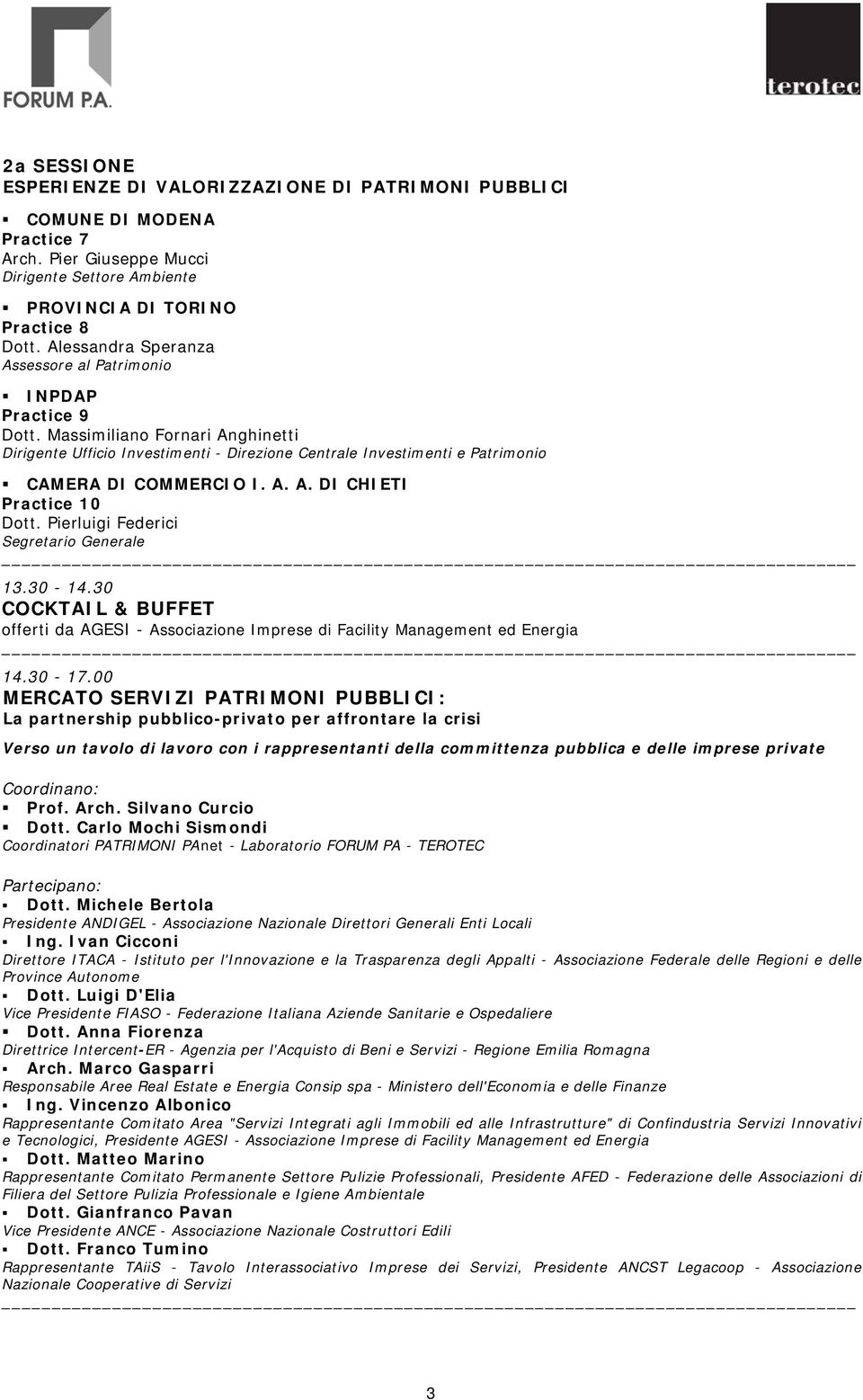 A. A. DI CHIETI Practice 10 Dott. Pierluigi Federici Segretario Generale 13.30-14.30 COCKTAIL & BUFFET offerti da AGESI - Associazione Imprese di Facility Management ed Energia 14.30-17.