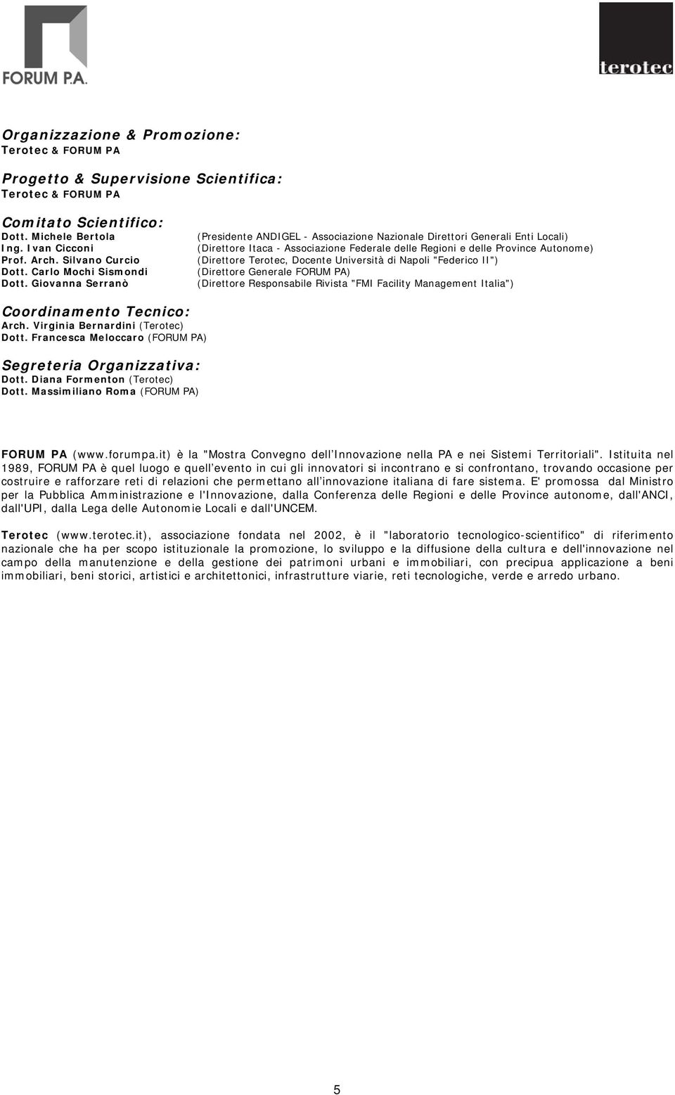 Docente Università di Napoli "Federico II") (Direttore Generale FORUM PA) (Direttore Responsabile Rivista "FMI Facility Management Italia") Coordinamento Tecnico: Arch.