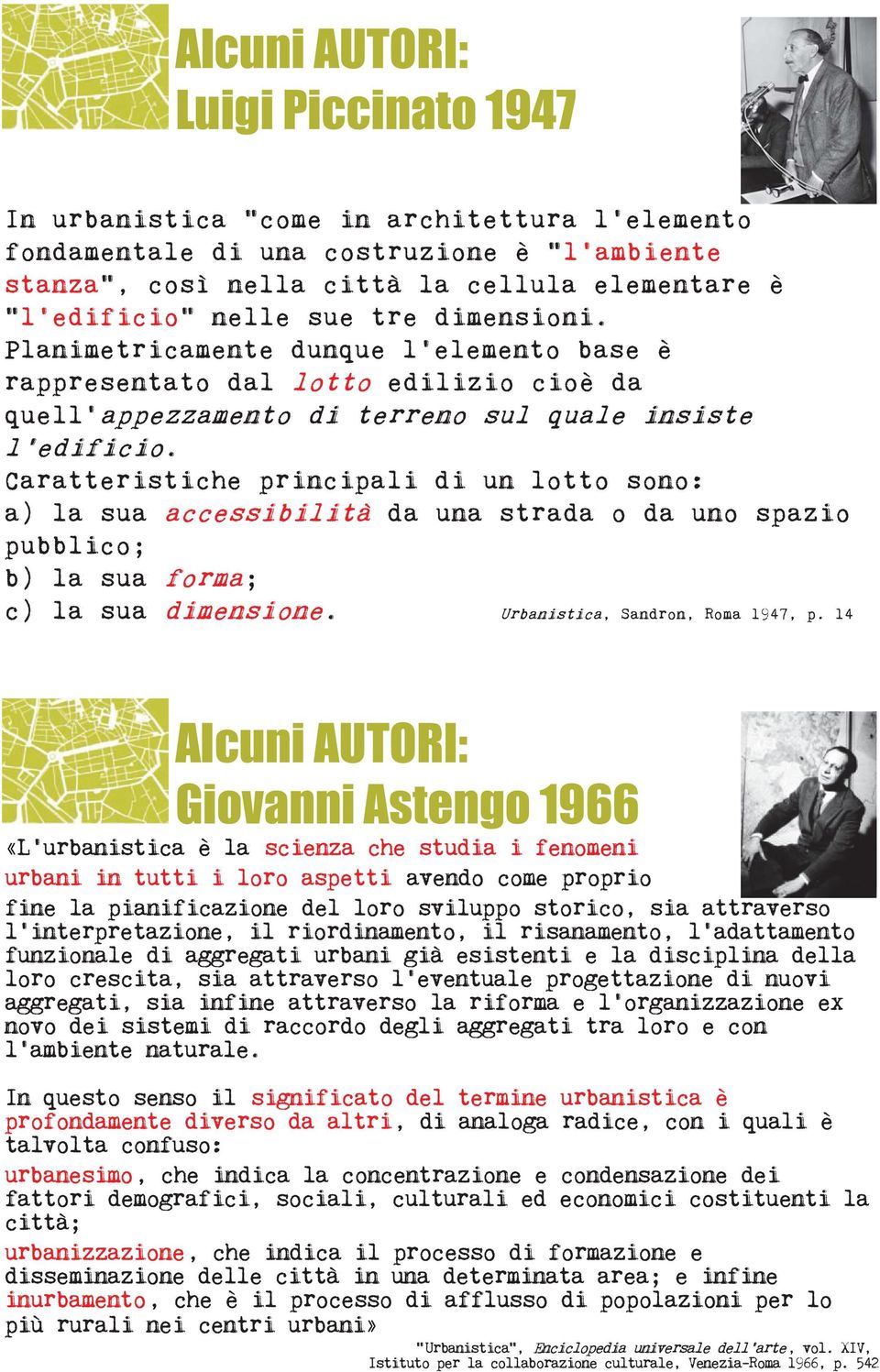 Caratteristiche principali di un lotto sono: a) la sua accessibilità da una strada o da uno spazio pubblico; b) la sua forma; c) la sua dimensione. Urbanistica, Sandron, Roma 1947, p.