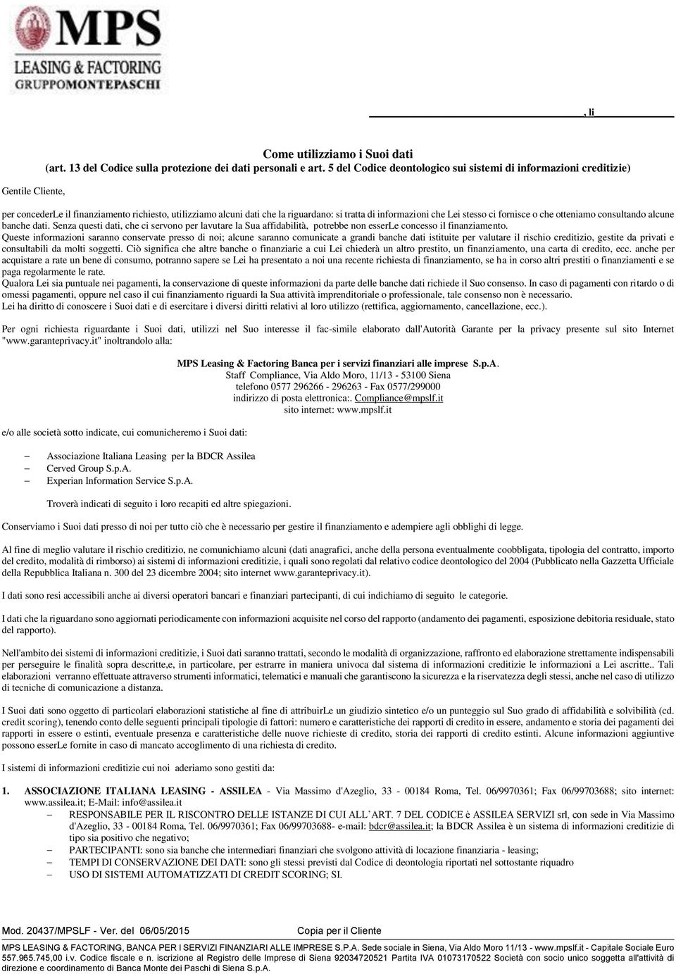 iscrizi ne al R egistr delle Impr ese di Si ena 92034720521 Partita IVA 01073170522 Scietà cn sci unic sggetta all'atti vità di dir ezi ne e cr dinament di Banca M nte dei Paschi di Si ena S.p.A., li Gentile Cliente, Cme utilizziam i Sui dati (art.