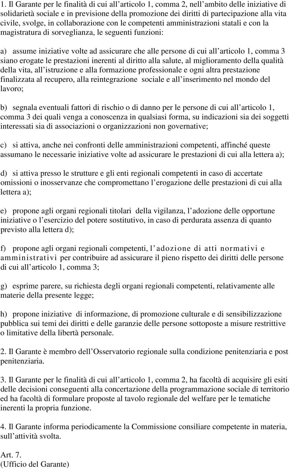 articolo 1, comma 3 siano erogate le prestazioni inerenti al diritto alla salute, al miglioramento della qualità della vita, all istruzione e alla formazione professionale e ogni altra prestazione