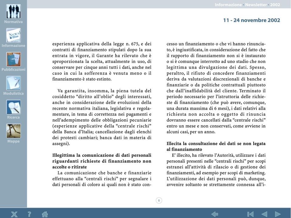 anche nel caso in cui la sofferenza è venuta meno o il finanziamento è stato estinto.